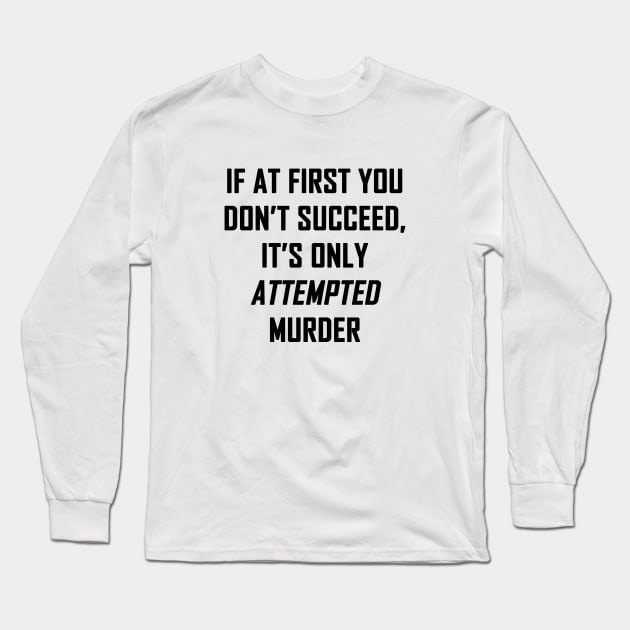 Attempted Murder Long Sleeve T-Shirt by topher